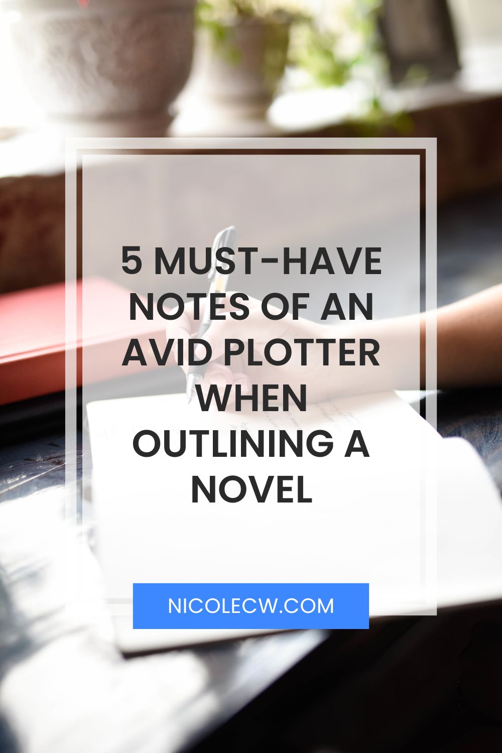 [Self-Publishing Tips] 5 Must-Have Notes Of An Avid Plotter When Outlining A Novel
