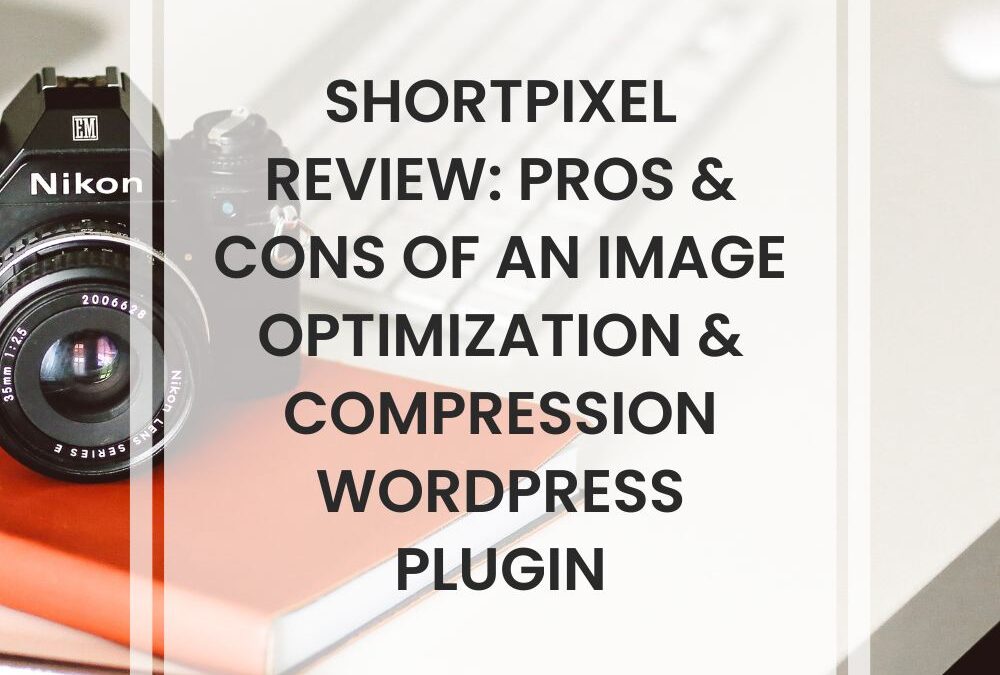 ShortPixel Review: Pros & Cons Of An Image Optimization & Compression WordPress Plugin