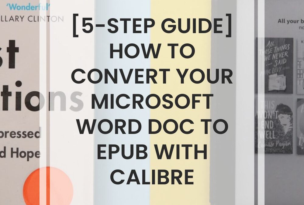 [5-Step Guide] How To Convert Your Microsoft Word Doc To EPUB With Calibre