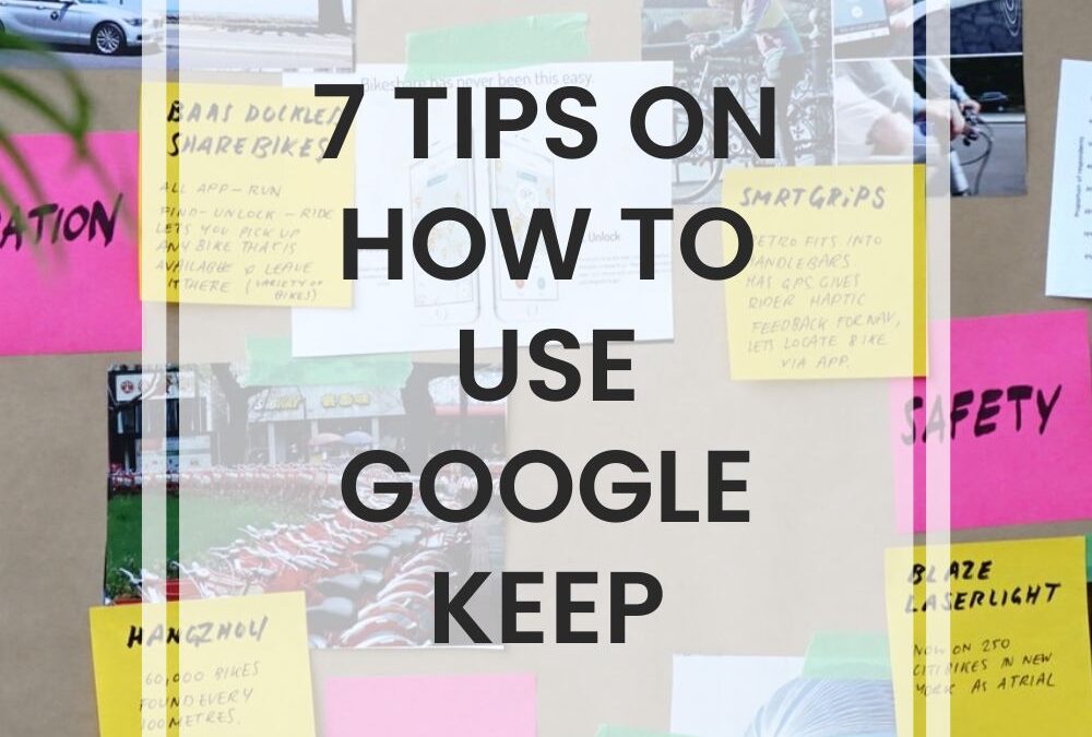 7 Tips On How To Use Google Keep